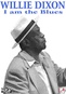 Willie Dixon: I Am The Blues
